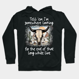 Tell 'Em I'm Somewhere Looking For The End Of That Long White Line Love Deserts Bull Sand Hoodie